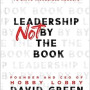 Leadership Not by the Book: 12 Unconventional Principles to Drive Incredible Results by David Green, Bill High - Hardback