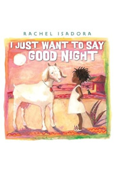 I Just Want to Say Good Night by Rachel Isadora– Picture Book Hardback
