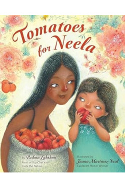 Tomatoes for Neela by Padma Lakshmi, Juana Martinez-Neal - Hardcover Picture Book