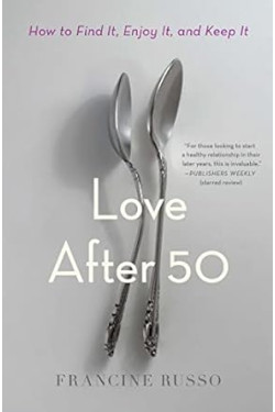 Love After 50: How to Find It, Enjoy It, and Keep It by Francine Russo -Paperback