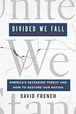 Divided We Fall: America's Secession Threat and How to Restore Our Nation by David French - Hardcover