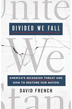 Divided We Fall: America's Secession Threat and How to Restore Our Nation by David French - Hardcover