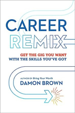 Career Remix: Get the Gig You Want with the Skills You've Got by Damon Brown- Paperback