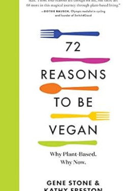 72 Reasons to Be Vegan: Why Plant-Based. Why Now. by Gene Stone, Kathy Freston - Paperback