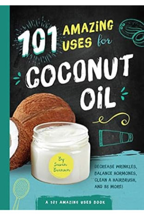 101 Amazing Uses for Coconut Oil: Reduce Wrinkles, Balance Hormones, Clean a Hairbrush and 98 More! (Volume 2) by Susan Branson- Paperback