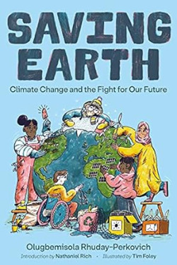 Saving Earth: Climate Change and the Fight for Our Future by Olugbemisola Rhuday-Perkovich, Tim Foley, Nathaniel Rich -Hardback