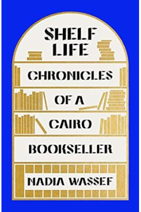 Shelf Life: Chronicles of a Cairo Bookseller by Nadia Wassef - Hardcover