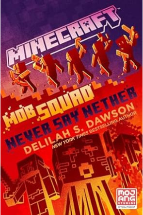 Minecraft: Mob Squad: Never Say Nether: An Official Minecraft Novel by Delilah S. Dawson- Hardback