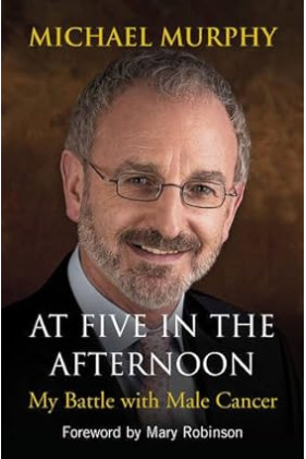 At Five in the Afternoon My Battle with Male Cancer By Michael Murphy - Paperback