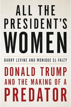 All the President's Women: Donald Trump and the Making of a Predator by Barry Levine, Monique El-Faizy- Hardback