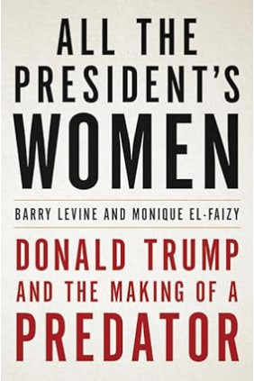 All the President's Women: Donald Trump and the Making of a Predator by Barry Levine, Monique El-Faizy- Hardback
