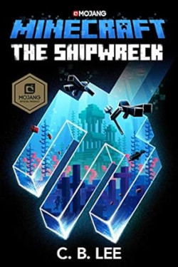 Minecraft: The Shipwreck: An Official Minecraft Novel by C. B. Lee -Hardback