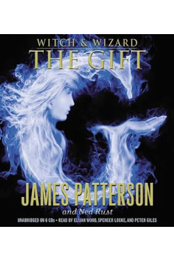 The Gift (Witch & Wizard, 2) by Patterson, James; Rust, Ned - Audio CD – Unabridged