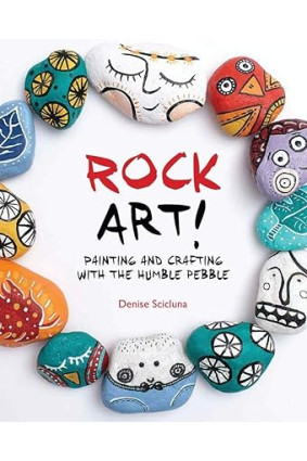 Rock Art!: Painting and Crafting with the Humble Pebble by Denise Scicluna - Paperback