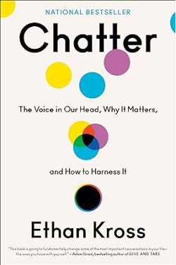 Chatter: The Voice in Our Head, Why It Matters, and How to Harness It by Ethan Kross -Hardback