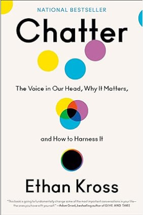 Chatter: The Voice in Our Head, Why It Matters, and How to Harness It by Ethan Kross -Hardback