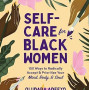 Self-Care for Black Women: 150 Ways to Radically Accept & Prioritize Your Mind, Body, & Soul by Oludara Adeeyo -Hardback 