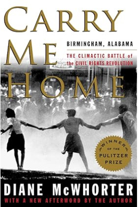 Carry Me Home Birmingham, Alabama: The Climactic Battle of the Civil Rights Revolution By Diane McWhorter - Paperback