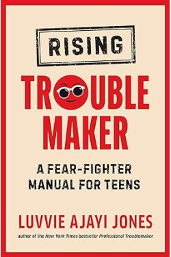 Rising Troublemaker: A Fear-Fighter Manual for Teens  by Luvvie Ajayi Jones -Hardback