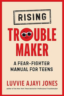Rising Troublemaker: A Fear-Fighter Manual for Teens  by Luvvie Ajayi Jones -Hardback