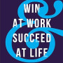 Win at Work and Succeed at Life: 5 Principles to Free Yourself from the Cult of Overwork by Michael Hyatt, Megan Hyatt Miller -Hardback