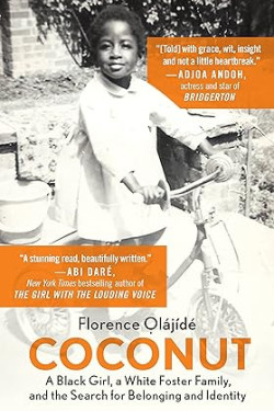 Coconut: A Black Girl, a White Foster Family, and the Search for Belonging and Identity by Florence Olajide- Paperback