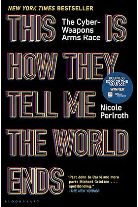 This Is How They Tell Me the World Ends: The Cyberweapons Arms Race by Nicole Perlroth- Hardback 