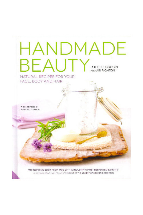 Handmade Beauty: Natural Recipes for Your Face, Body and Hair by Juliette Goggin & Abi Righton- Hardback