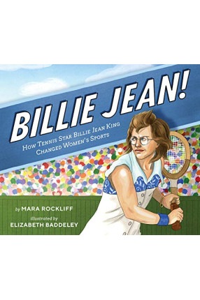 Billie Jean!: How Tennis Star Billie Jean King Changed Women's Sports  by Rockliff, Mara Baddeley, Elizabeth (Ilt)-Hardcover