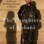 The Daughters of Kobani: A Story of Rebellion, Courage, and Justice by Lemmon, Gayle Tzemach-Hardcover