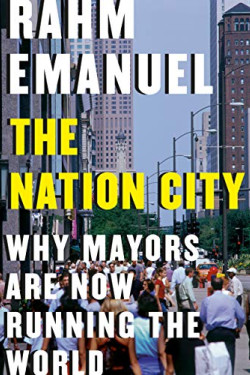 The Nation City: Why Mayors Are Now Running the World by Emanuel, Rahm-Hardcover