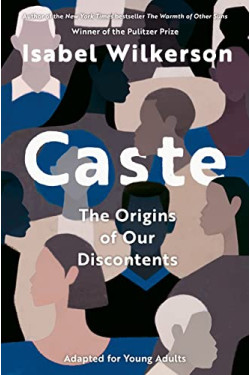 Caste: The Origins of Our Discontents (Adapted for Young Adults) by Wilkerson, Isabel -Hardcover