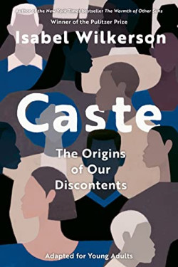 Caste: The Origins of Our Discontents (Adapted for Young Adults) by Wilkerson, Isabel -Hardcover