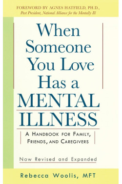 When Someone You Love Has a Mental Illness: A Handbook for Family, Friends, and Caregivers (Revised and Expanded) by Woolis, Rebecca Hatfied, Agnes B.-Paperback