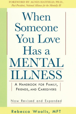 When Someone You Love Has a Mental Illness: A Handbook for Family, Friends, and Caregivers (Revised and Expanded) by Woolis, Rebecca Hatfied, Agnes B.-Paperback