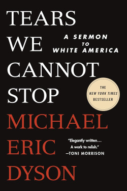 Tears We Cannot Stop: A Sermon to White America by Michael Eric Dyson-Paperback