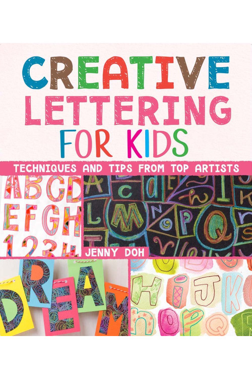 Creative Lettering for Kids: Techniques and Tips from Top Artists by Jenny Doh -Paperback