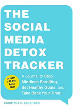 The Social Media Detox Tracker: A Journal to Stop Mindless Scrolling, Set Healthy Goals, and Take Back Your Time! byAckerman, Courtney E.-Paperback