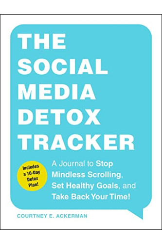 The Social Media Detox Tracker: A Journal to Stop Mindless Scrolling, Set Healthy Goals, and Take Back Your Time! byAckerman, Courtney E.-Paperback