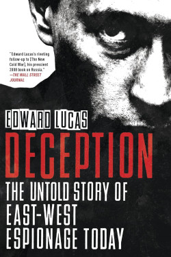 Deception: The Untold Story of East-West Espionage Today by Edward Lucas -Paperback