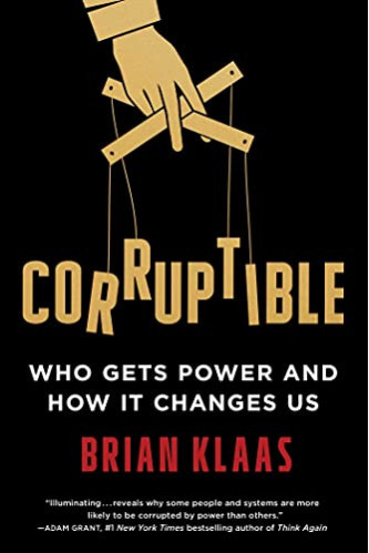 Corruptible: Who Gets Power and How It Changes Us by Klaas, Brian- Hardcover