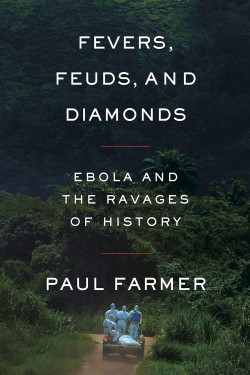 Fevers, Feuds, and Diamonds: Ebola and the Ravages of History by  Paul Farmer -Hardcover