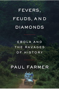 Fevers, Feuds, and Diamonds: Ebola and the Ravages of History by  Paul Farmer -Hardcover