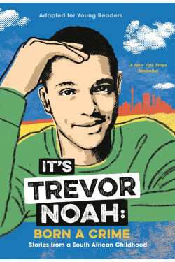 It's Trevor Noah: Born a Crime: Stories from a South African Childhood (Adapted for Young Readers) by Trevor Noah-Paperback