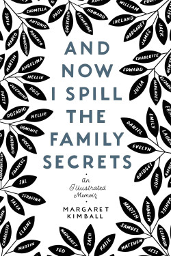 And Now I Spill the Family Secrets: An Illustrated Memoir by by Margaret Kimball Paperback