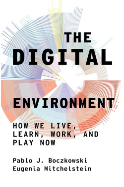 The Digital Environment: How We Live, Learn, Work, and Play Now-Hardcover