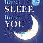 Better Sleep, Better You: Your No-Stress Guide for Getting the Sleep You Need and the Life You Want -Hardcover