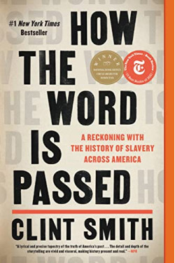 How the Word Is Passed: A Reckoning With the History of Slavery Across America by Smith, Clint- Paperback