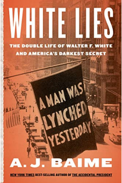 White Lies: The Double Life of Walter F. White and America's Darkest Secret by Baime, A. J.-Hardcover