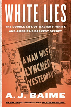 White Lies: The Double Life of Walter F. White and America's Darkest Secret by Baime, A. J.-Hardcover